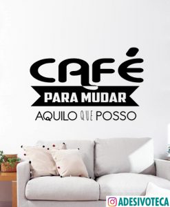 Adesivo Recortado Frase "Café para mudar..."